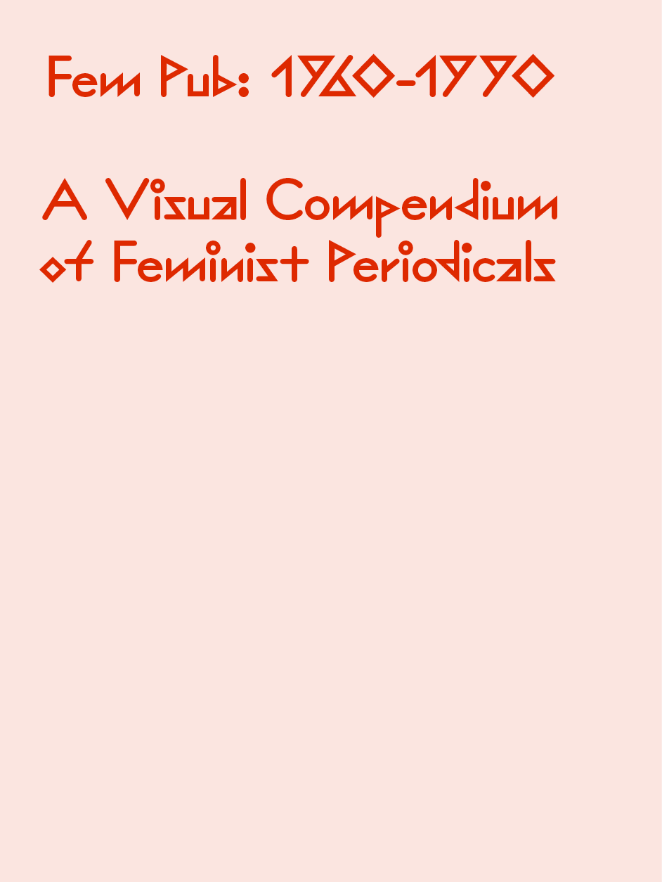 Fem Pub 1960–1990: A Visual Compendium of Feminist Periodicals